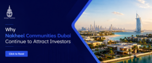 Read more about the article Why Nakheel Communities Dubai Continue to Attract Investors
