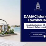 DAMAC Islands 2 Townhouse: How to Evaluate an Off-Plan Property Before Investing